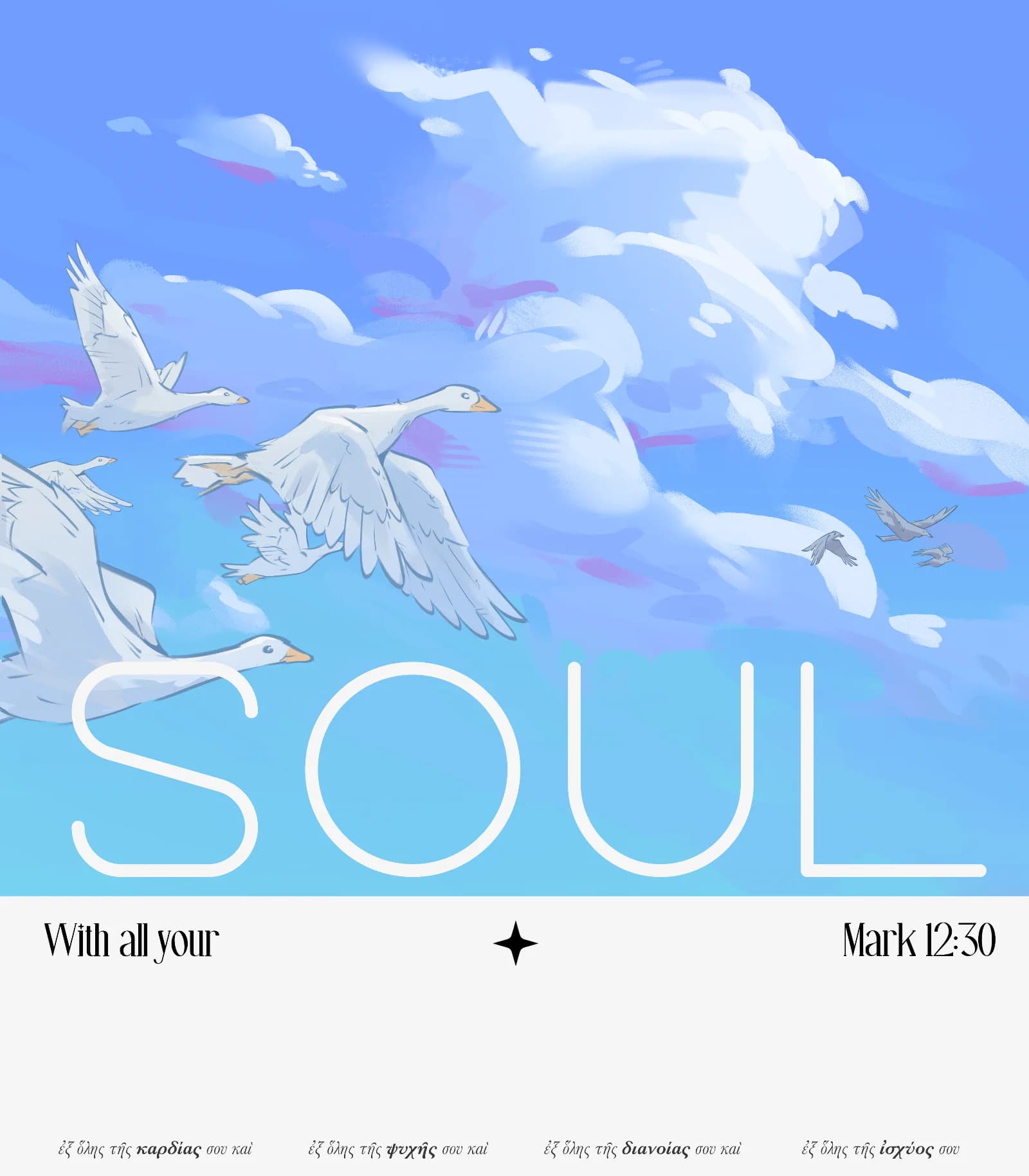 Poster illustration of geese flying through a bright blue sky with clouds, with the word SOUL and the verse Mark 12:30